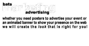 bats marketing and advertising..whether you need posters to advertise your event or and animated banner to show your presence on the web, we will create the look that is right for you